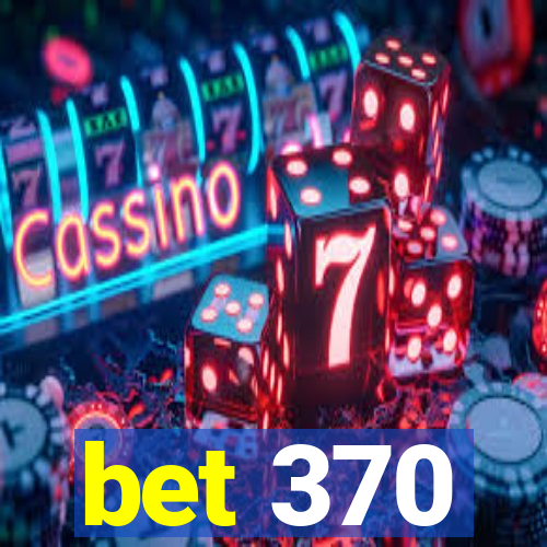 bet 370